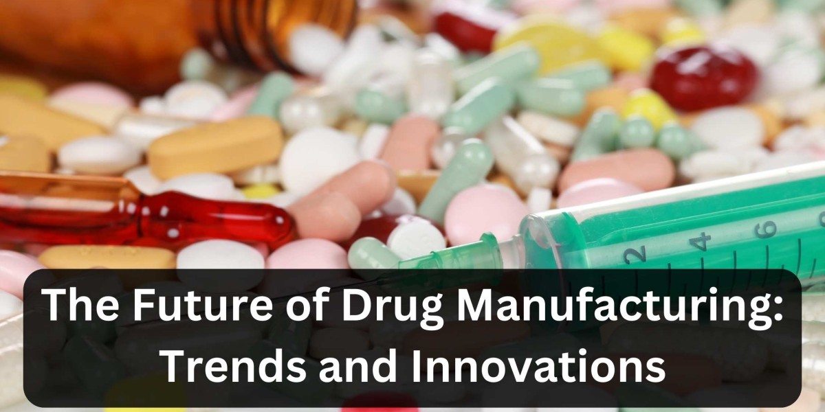 The Future of Drug Manufacturing: Trends and Innovations